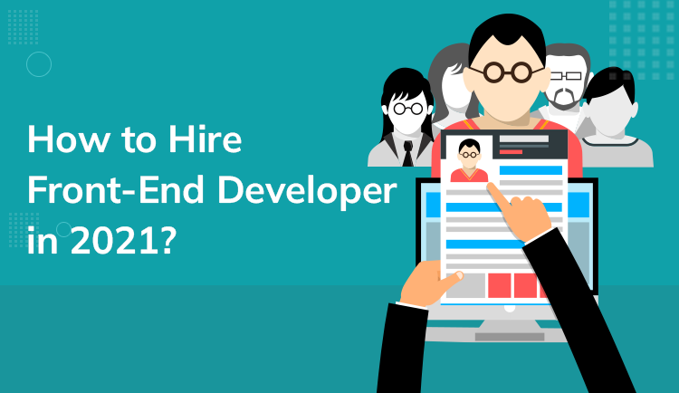How to Hire Front End Developer in 2022?