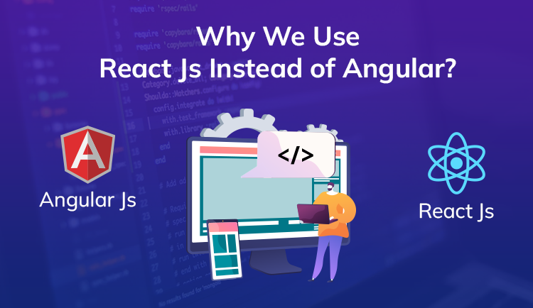 Why We Use React Js Instead of Angular Js?