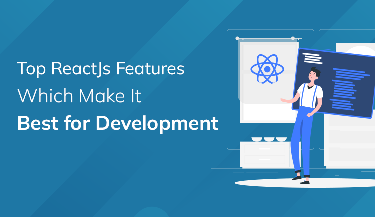 Top 10 ReactJs Features Which Make It Best for Development