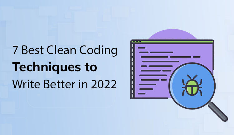 Clean Coding Techniques: 7 Best Ways to Write Better in 2022