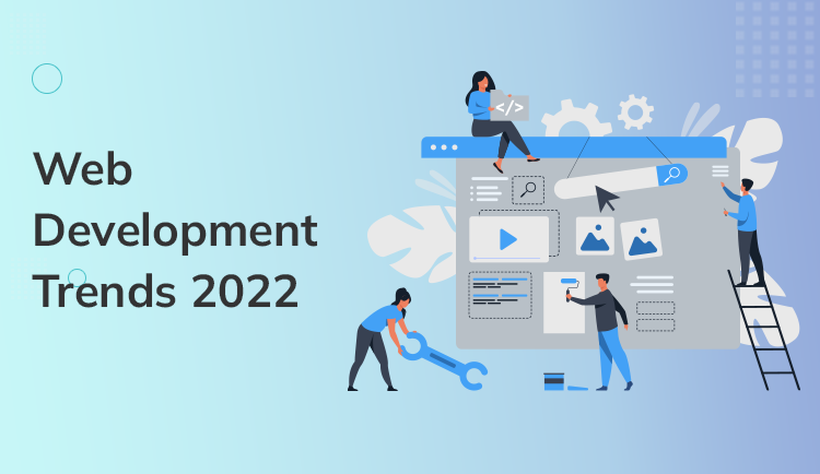 Top 11 Web Development Trends Every Developer Should Expect in 2022