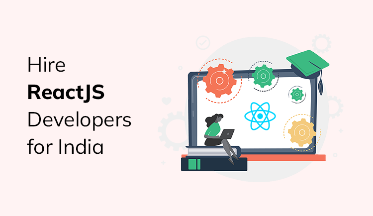 Why Should You Hire ReactJS Developers from India?