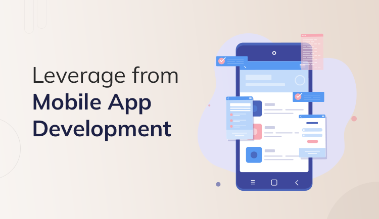 7 Advantages Businesses Can Leverage from Mobile App Development