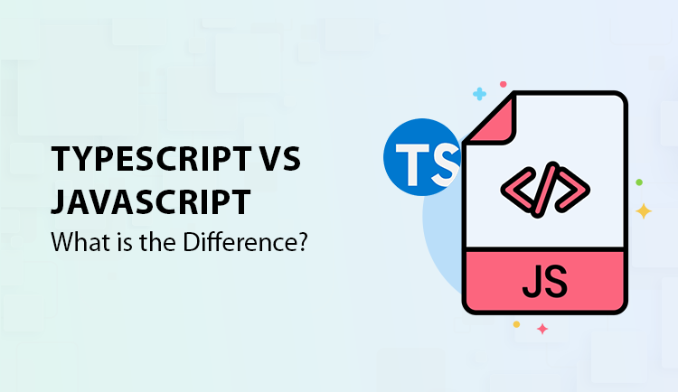 » TypeScript Vs JavaScript: What is the Difference?