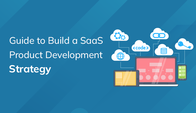 Ultimate Guide to Build a SaaS Product Development Strategy