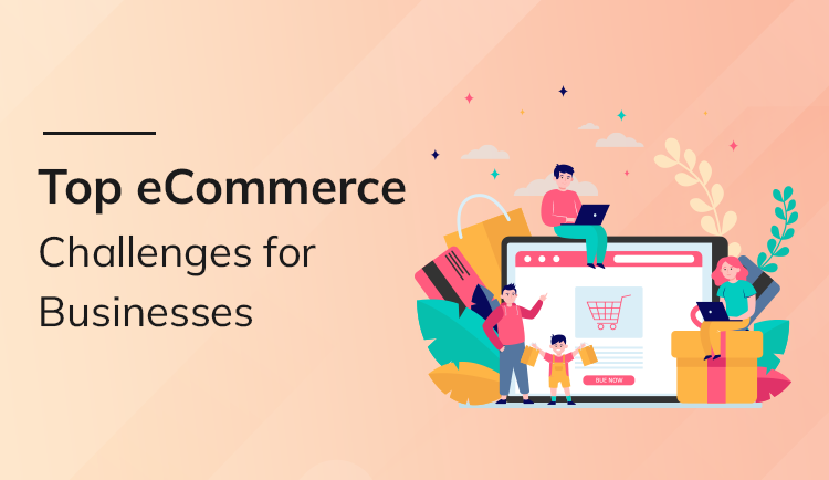 Top eCommerce Challenges for Businesses