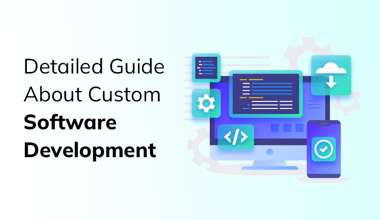 Detailed Guide About Custom Software Development