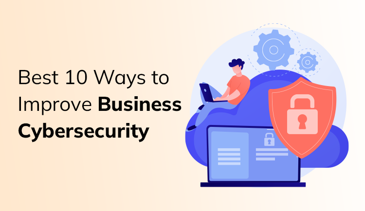 Best 10 Ways to Improve Business Cybersecurity