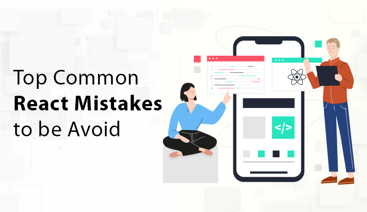 Top 5 Common React Mistakes To Be Avoided At All Costs