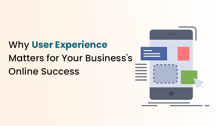 Why User Experience Matters for Your Business's Online Success?